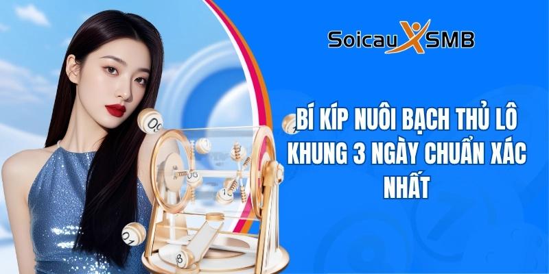 Bí kíp nuôi bạch thủ lô khung 3 ngày chuẩn xác nhất