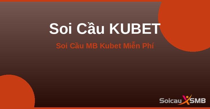 Soi cầu KUBET miễn phí siêu chuẩn xác - Soi cau MB Kubet